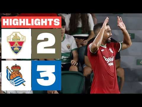 ELCHE CF 2 - 3 REAL SOCIEDAD | RESUMEN LALIGA EA SPORTS